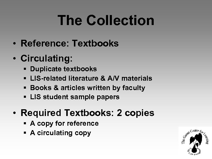 The Collection • Reference: Textbooks • Circulating: § § Duplicate textbooks LIS-related literature &