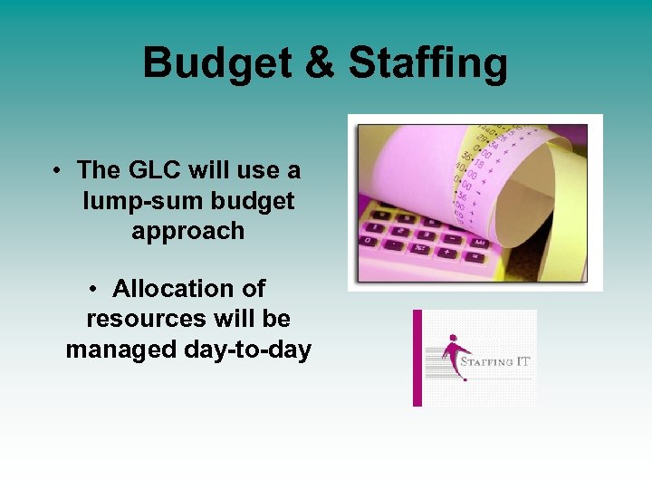 Budget & Staffing • The GLC will use a lump-sum budget approach • Allocation
