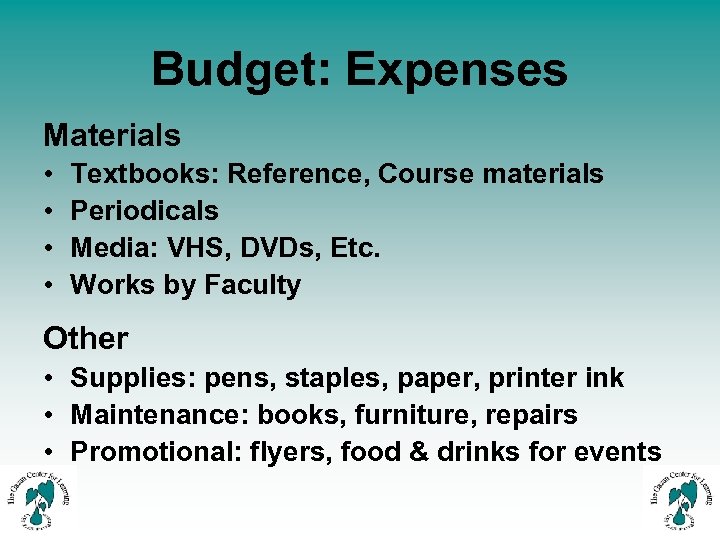 Budget: Expenses Materials • • Textbooks: Reference, Course materials Periodicals Media: VHS, DVDs, Etc.