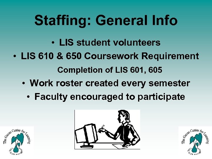 Staffing: General Info • LIS student volunteers • LIS 610 & 650 Coursework Requirement