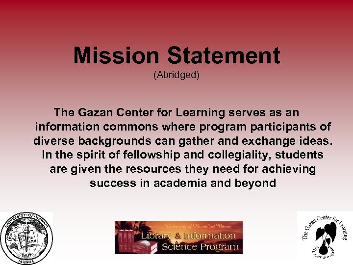 Mission Statement (Abridged) The Gazan Center for Learning serves as an information commons where