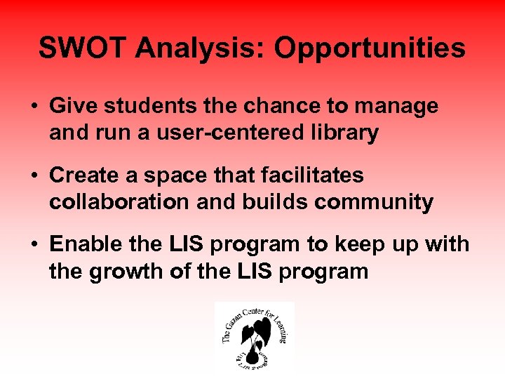 SWOT Analysis: Opportunities • Give students the chance to manage and run a user-centered
