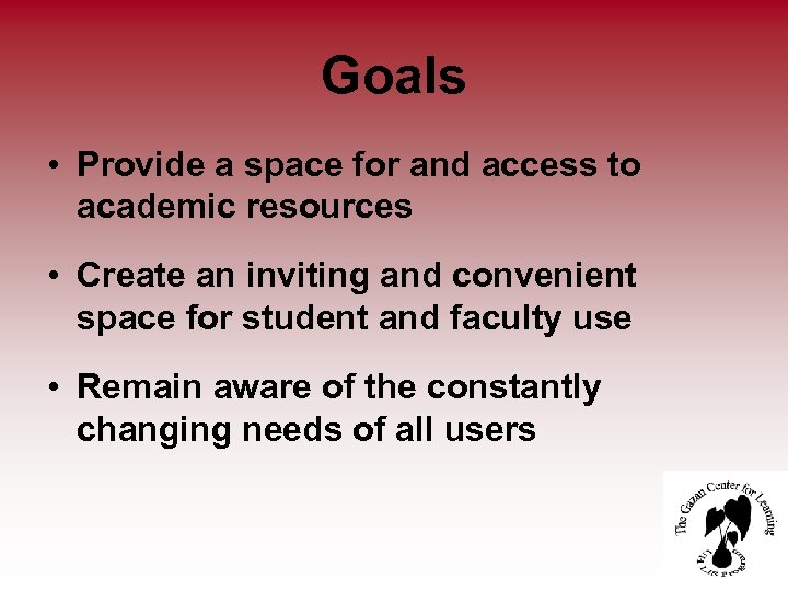 Goals • Provide a space for and access to academic resources • Create an