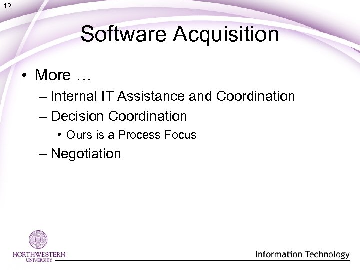 12 Software Acquisition • More … – Internal IT Assistance and Coordination – Decision