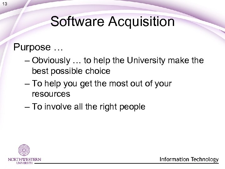 13 Software Acquisition Purpose … – Obviously … to help the University make the