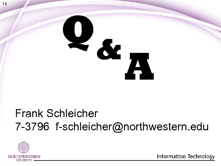 14 Q& A Frank Schleicher 7 -3796 f-schleicher@northwestern. edu 