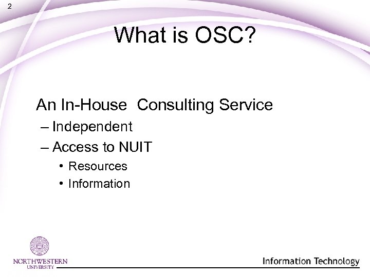 2 What is OSC? An In-House Consulting Service – Independent – Access to NUIT