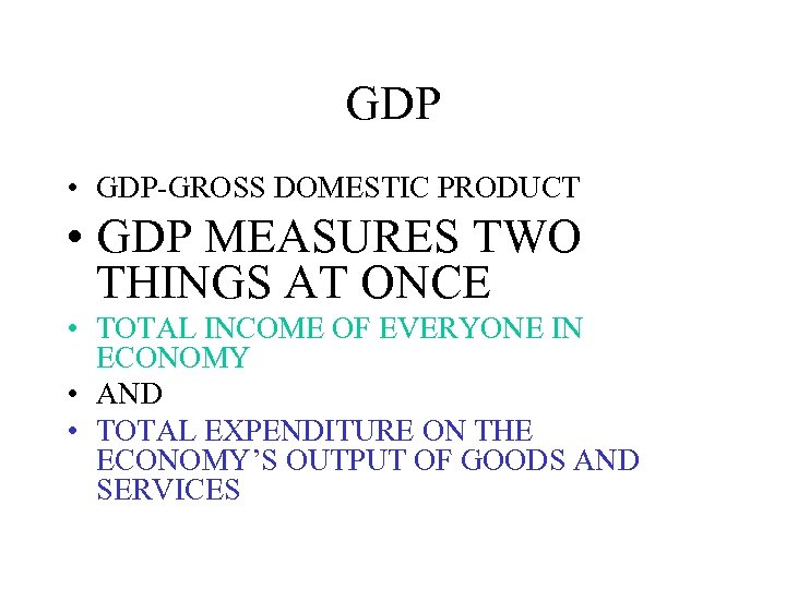 GDP • GDP-GROSS DOMESTIC PRODUCT • GDP MEASURES TWO THINGS AT ONCE • TOTAL
