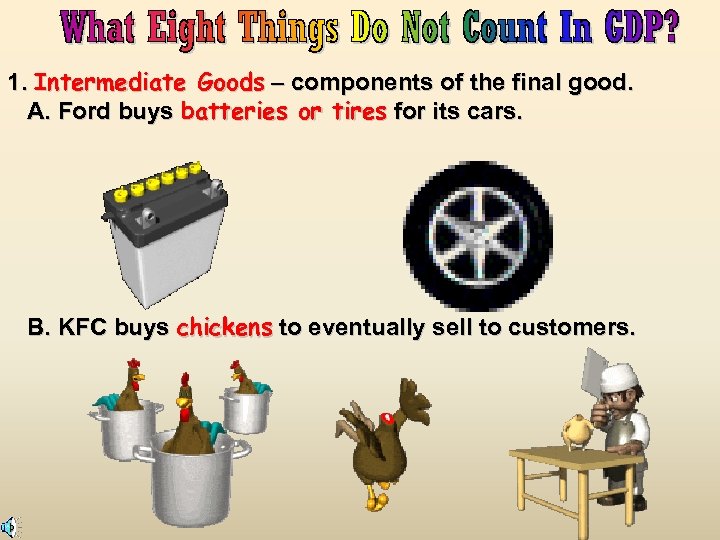 1. Intermediate Goods – components of the final good. A. Ford buys batteries or