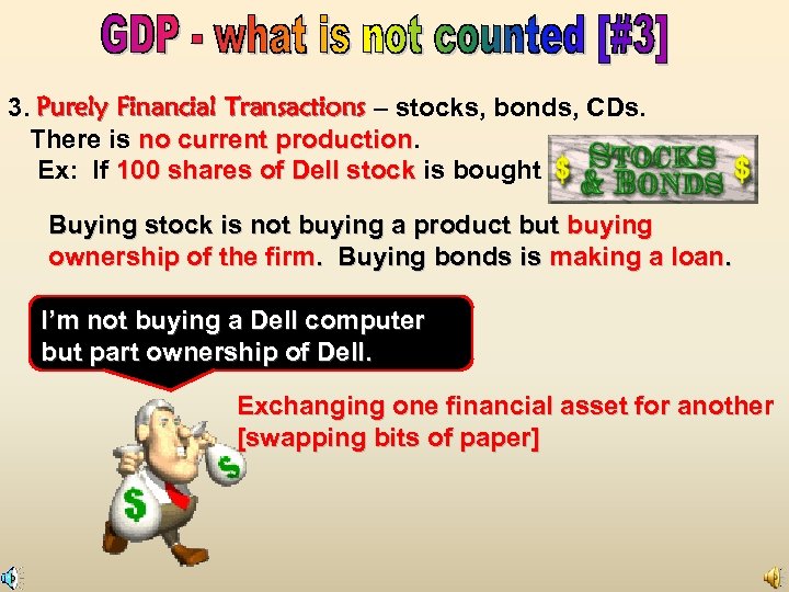 3. Purely Financial Transactions – stocks, bonds, CDs. There is no current production Ex: