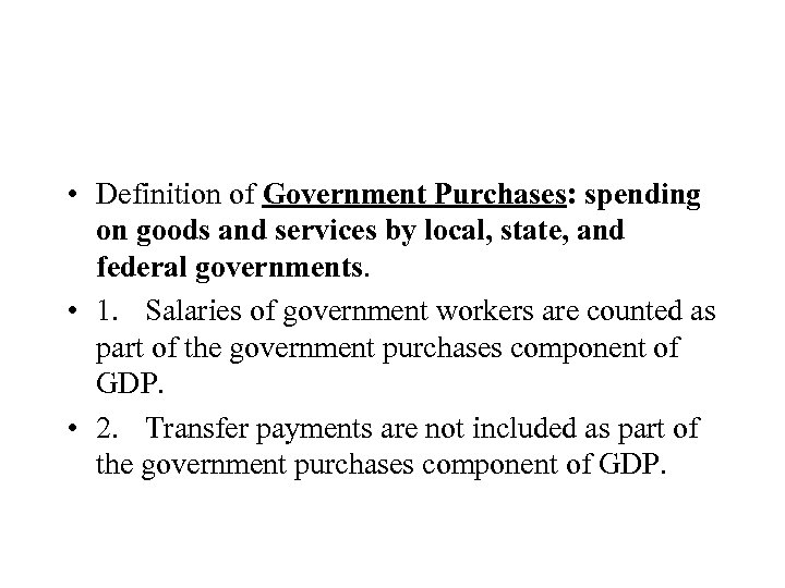  • Definition of Government Purchases: spending on goods and services by local, state,
