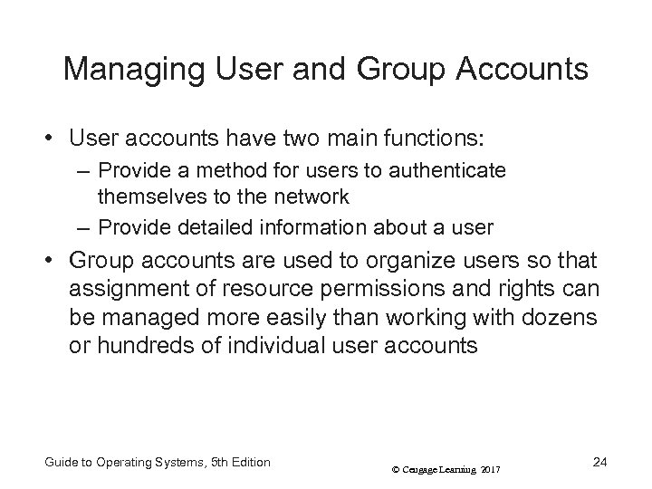 Managing User and Group Accounts • User accounts have two main functions: – Provide