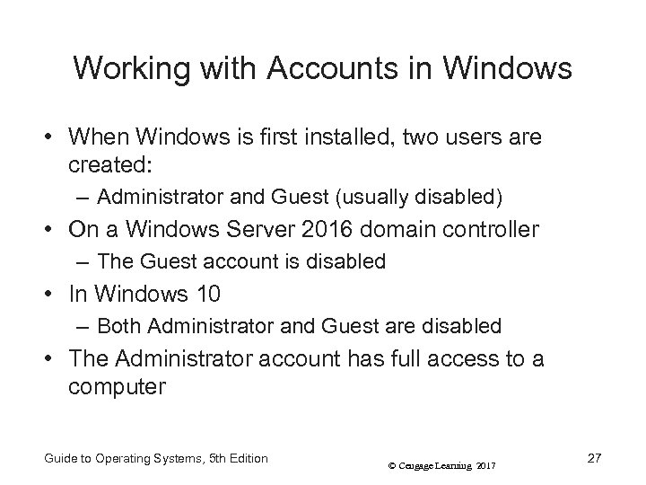 Working with Accounts in Windows • When Windows is first installed, two users are