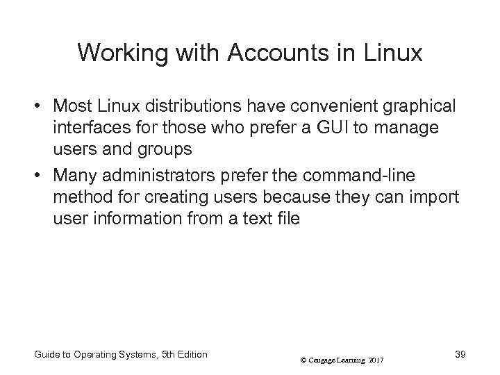 Working with Accounts in Linux • Most Linux distributions have convenient graphical interfaces for