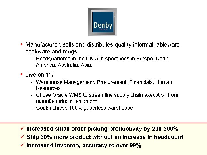  • Manufacturer, sells and distributes quality informal tableware, cookware and mugs - Headquartered