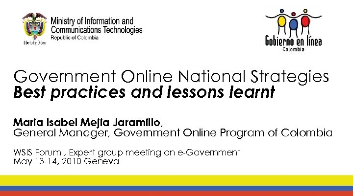 Government Online National Strategies Best practices and lessons learnt Maria Isabel Mejia Jaramillo, General