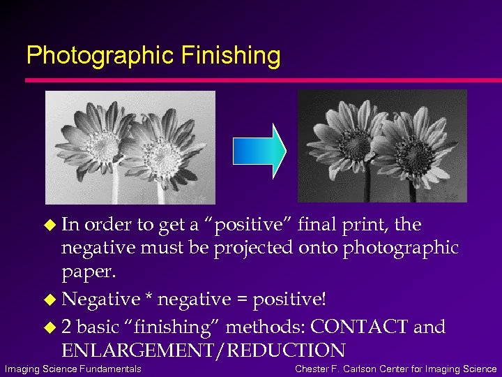 Photographic Finishing u In order to get a “positive” final print, the negative must