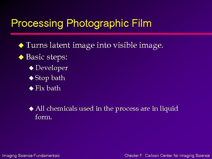 Processing Photographic Film u Turns latent image into visible image. u Basic steps: u