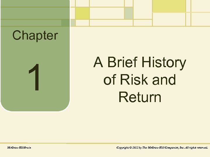 Chapter 1 Mc. Graw-Hill/Irwin A Brief History of Risk and Return Copyright © 2012