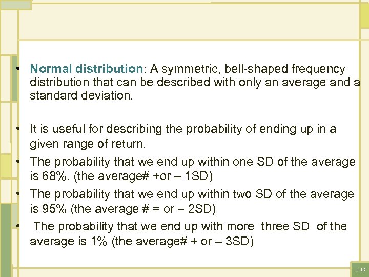  • Normal distribution: A symmetric, bell-shaped frequency distribution that can be described with