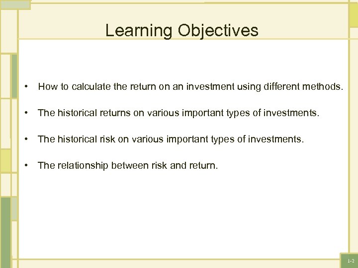 Learning Objectives • How to calculate the return on an investment using different methods.