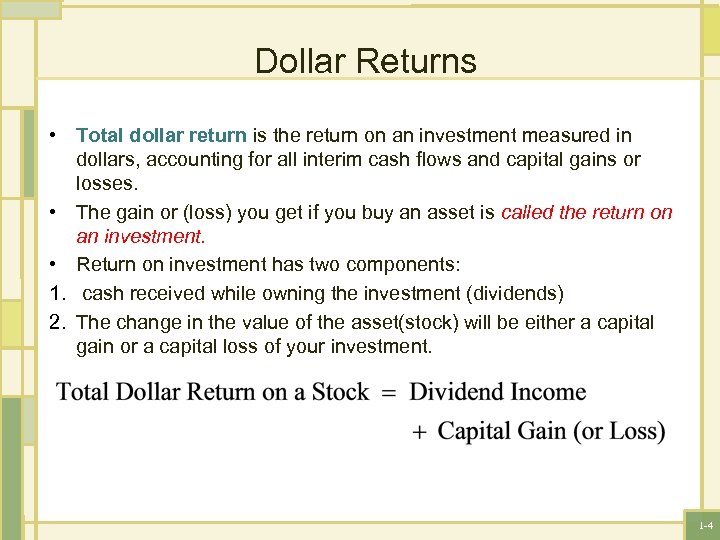 Dollar Returns • Total dollar return is the return on an investment measured in