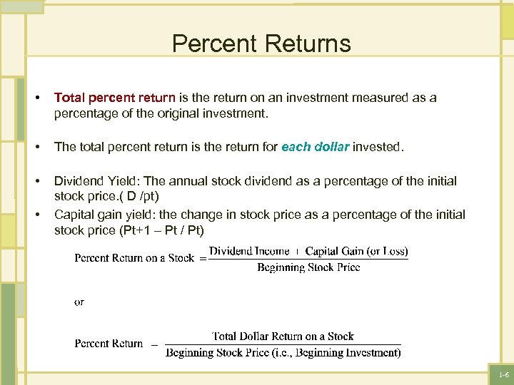 Percent Returns • Total percent return is the return on an investment measured as