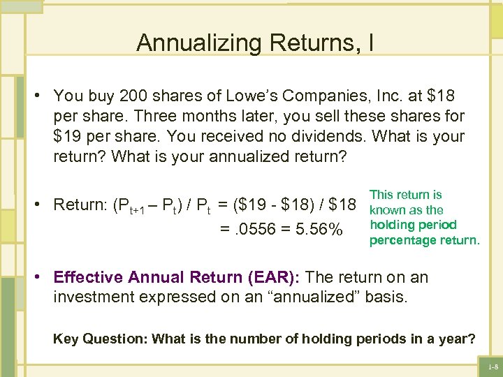 Annualizing Returns, I • You buy 200 shares of Lowe’s Companies, Inc. at $18