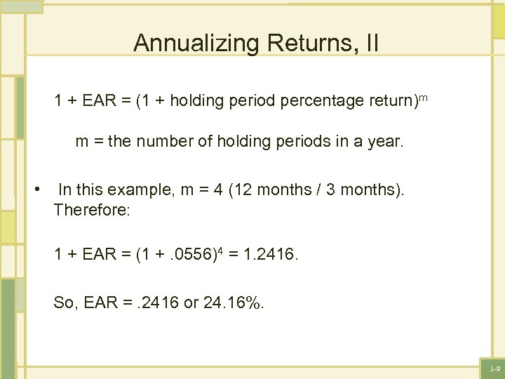 Annualizing Returns, II 1 + EAR = (1 + holding period percentage return)m m