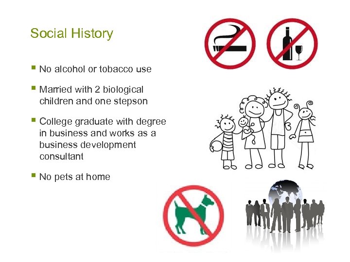 Social History § No alcohol or tobacco use § Married with 2 biological children