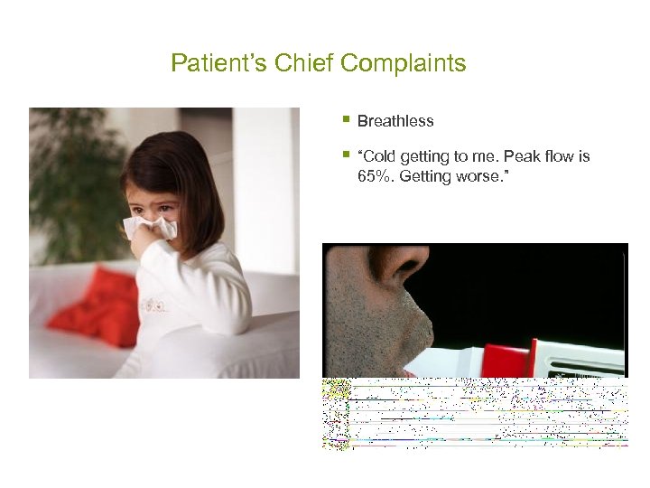 Patient’s Chief Complaints § Breathless § “Cold getting to me. Peak flow is 65%.