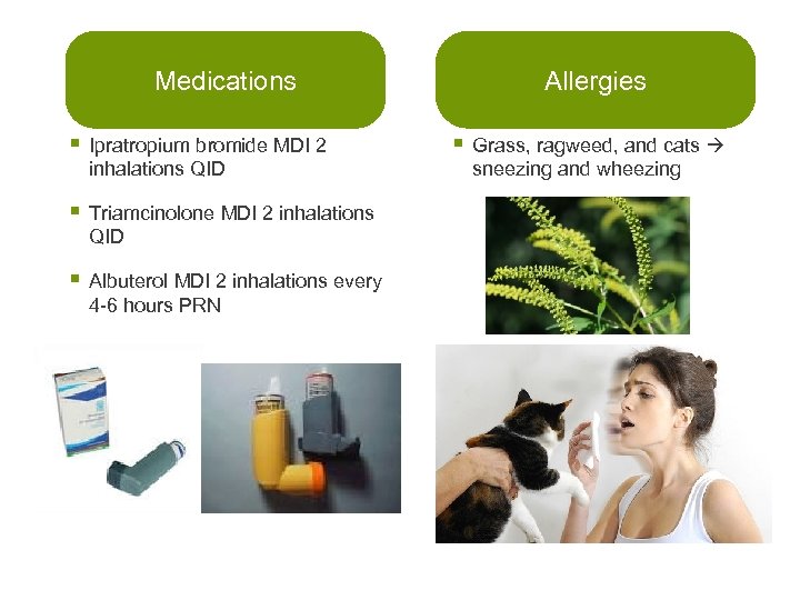 Medications § Ipratropium bromide MDI 2 inhalations QID § Triamcinolone MDI 2 inhalations QID