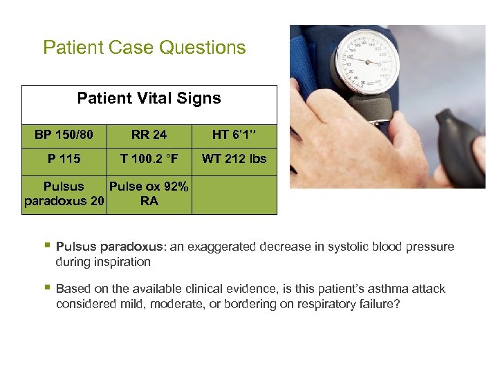 Patient Case Questions Patient Vital Signs BP 150/80 RR 24 HT 6’ 1” P