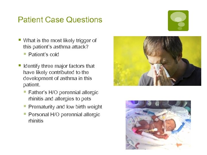 Patient Case Questions § What is the most likely trigger of this patient’s asthma