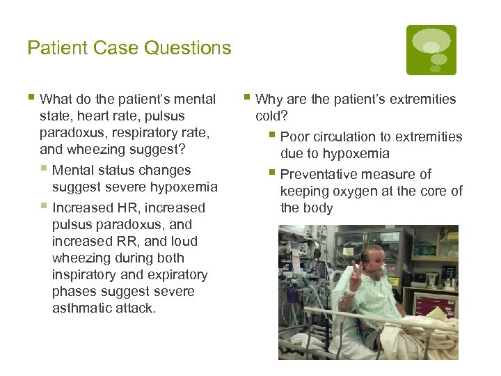 Patient Case Questions § What do the patient’s mental state, heart rate, pulsus paradoxus,