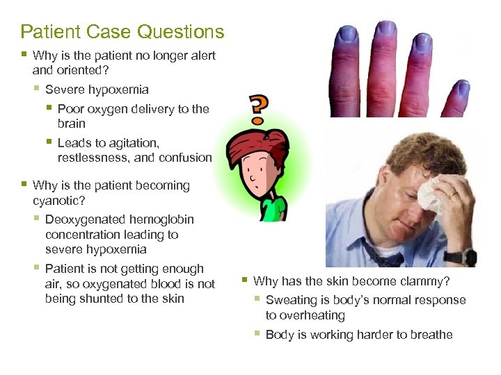 Patient Case Questions § Why is the patient no longer alert and oriented? §