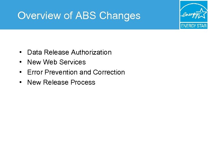 Overview of ABS Changes • • Data Release Authorization New Web Services Error Prevention