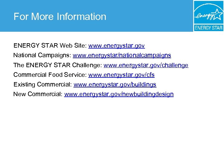 For More Information ENERGY STAR Web Site: www. energystar. gov National Campaigns: www. energystar/nationalcampaigns