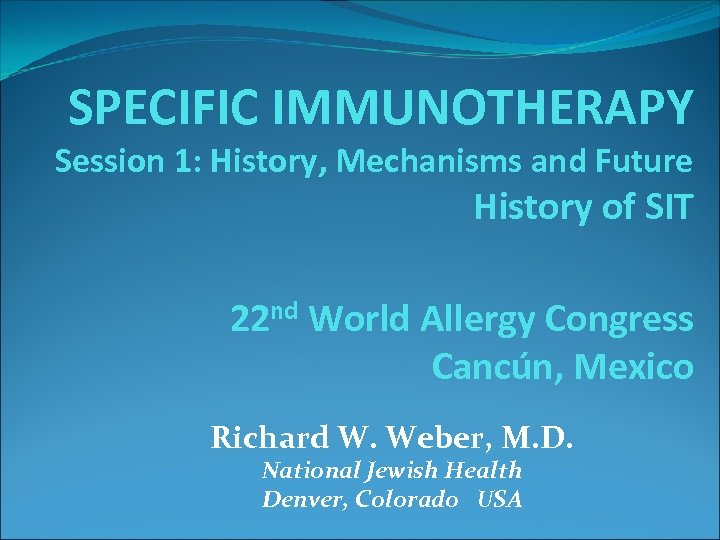 SPECIFIC IMMUNOTHERAPY Session 1: History, Mechanisms and Future History of SIT 22 nd World