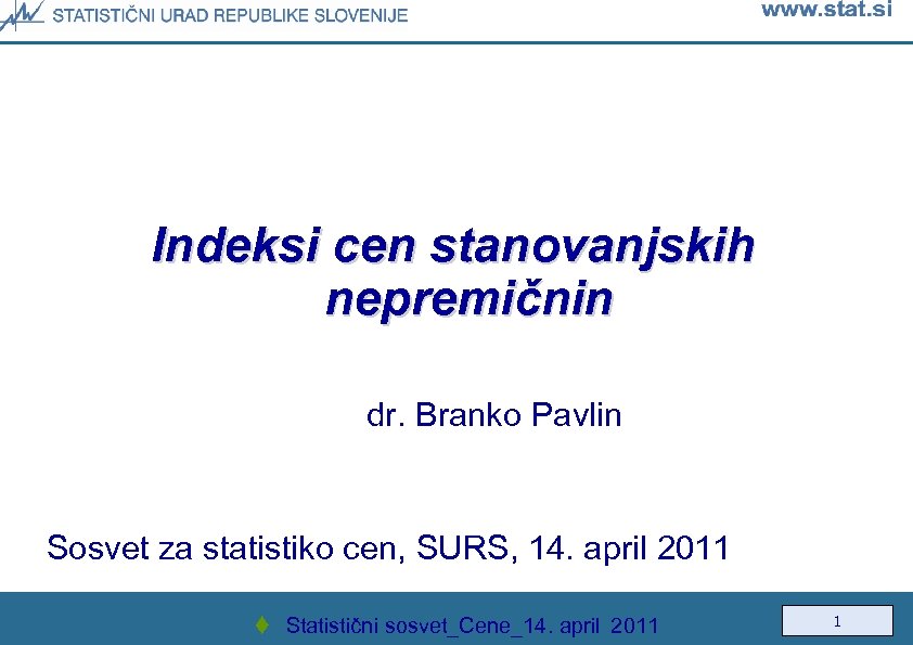 Indeksi cen stanovanjskih nepremičnin dr. Branko Pavlin Sosvet za statistiko cen, SURS, 14. april