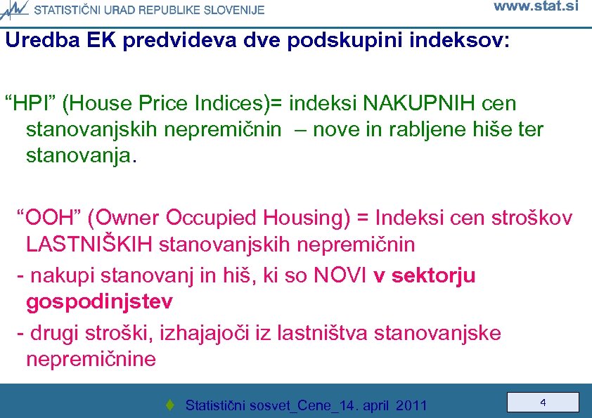 Uredba EK predvideva dve podskupini indeksov: “HPI” (House Price Indices)= indeksi NAKUPNIH cen stanovanjskih