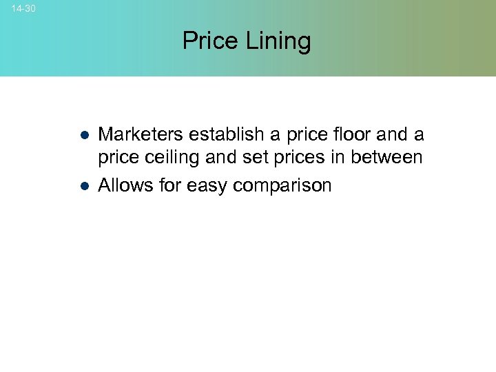 14 -30 Price Lining l l Marketers establish a price floor and a price
