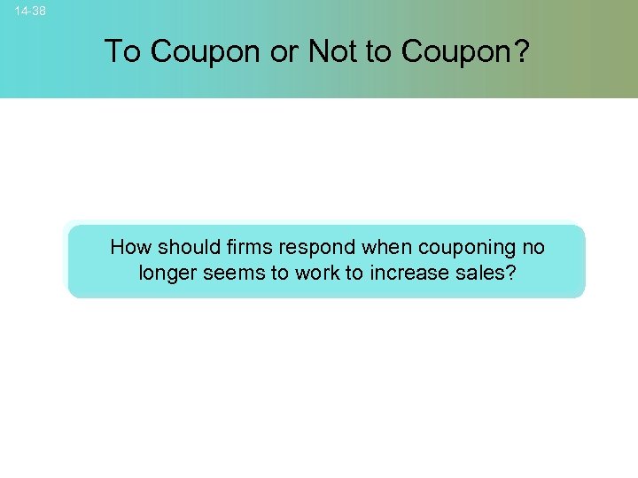 14 -38 To Coupon or Not to Coupon? How should firms respond when couponing