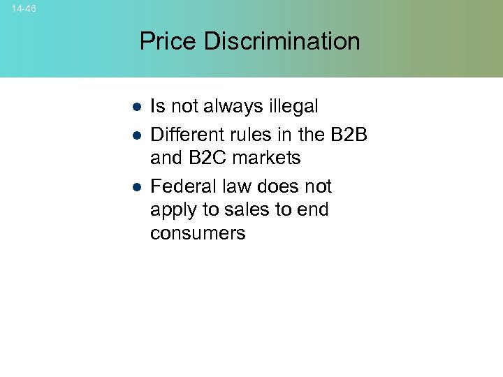 14 -46 Price Discrimination l l l Is not always illegal Different rules in