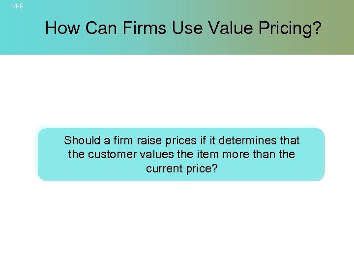14 -9 How Can Firms Use Value Pricing? Should a firm raise prices if