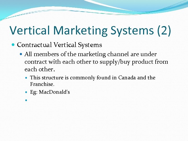 Vertical Marketing Systems (2) Contractual Vertical Systems All members of the marketing channel are
