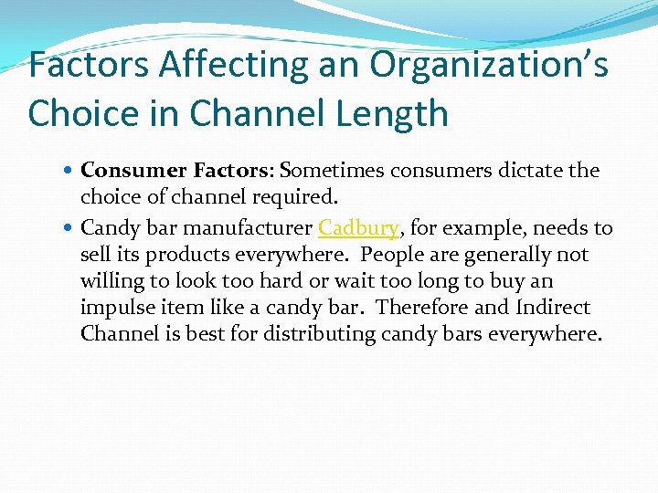 Factors Affecting an Organization’s Choice in Channel Length Consumer Factors: Sometimes consumers dictate the