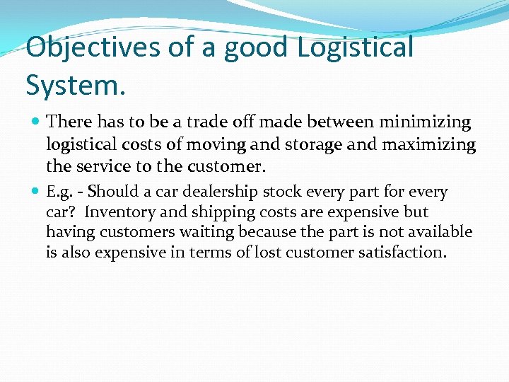 Objectives of a good Logistical System. There has to be a trade off made