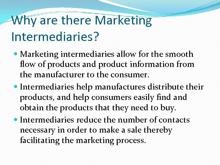 Why are there Marketing Intermediaries? Marketing intermediaries allow for the smooth flow of products