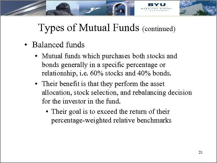 Types of Mutual Funds (continued) • Balanced funds • Mutual funds which purchases both